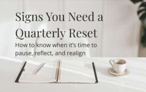 Signs You Need a Quarterly Reset