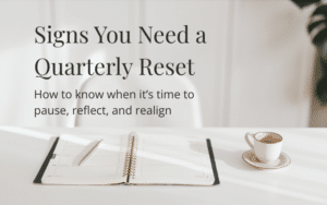 Signs You Need a Quarterly Reset