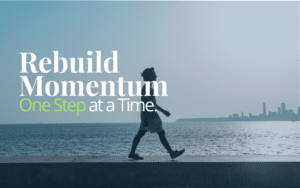 rebuild momentum after a setback through small consistent steps
